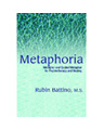 Metaphoria: Metaphor and Guided Imagery for Psychotherapy and Healing